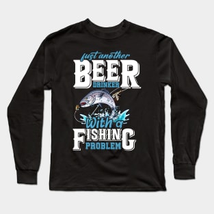 Just Another Beer Drinker With A Fishing Problem Long Sleeve T-Shirt